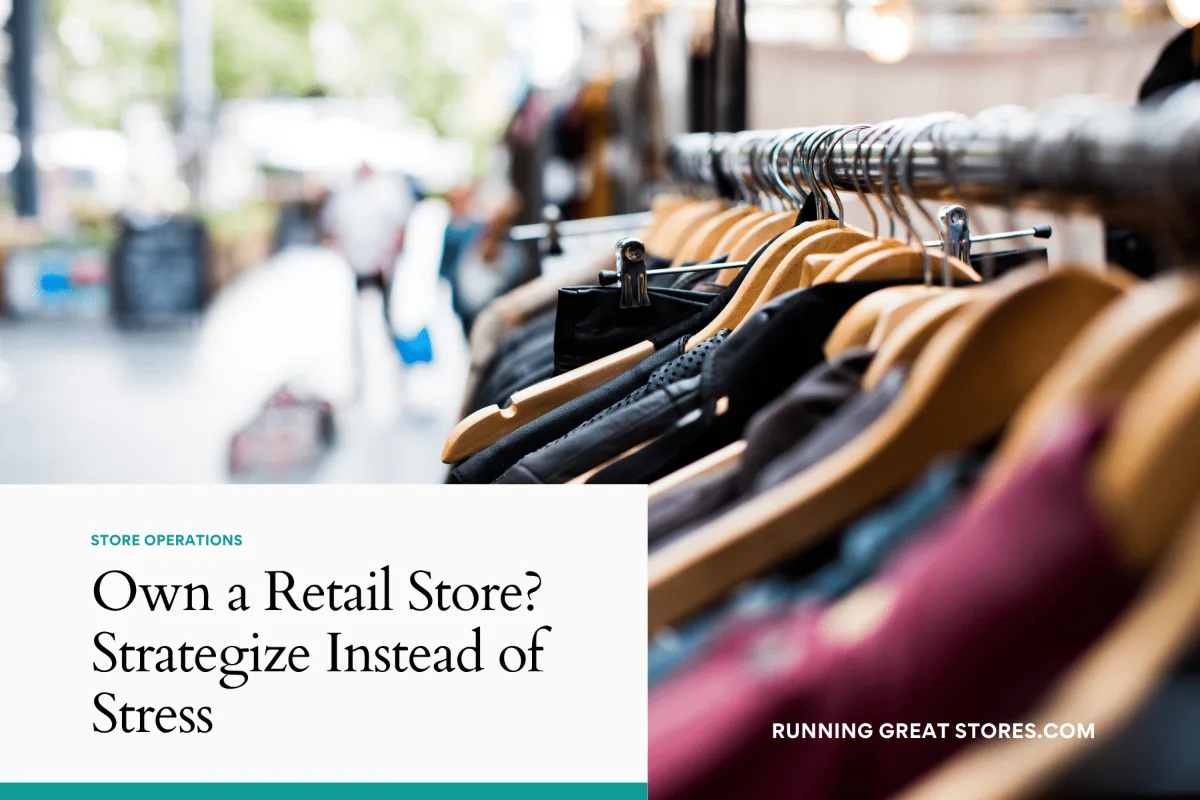 Featured image for “Own a Retail Store?  Strategize instead of Stress”